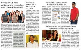 Sócios da CEP são 
destaque nos vestibulares 
mais concorridos de PE 
Os sócios da Casa do Estudante de 
Pernambuco (CEP) foram destaque 
nos dois vestibulares mais concorridos 
do Estado, o da Universidade Federal 
de Pernambuco (UFPE) e o da Univer-sidade 
de Pernambuco (UPE). O Depar-tamento 
de Apoio ao Estudante contabi-lizou 
um total de 15 aprovados, sendo 8 
deles no curso de Medicina. 
A estudante Laura Maia, 21, da ci-dade 
de Serrita, comemora em dobro, já 
que foi aprovada no curso de Medicina 
na UFPE e na UPE. “Eu praticamente 
morava no cursinho e me dedicava 
muito. A gente que vem do interior não 
tem muita base, então é preciso muito 
esforço” conta. “A Casa me ajudou prin-cipalmente 
com a alimentação e por ser 
perto do cursinho” acrescentou. 
Sócio da CEP há um ano e meio, 
o estudante Matheus Brasil, 17, da ci-dade 
de Triunfo, também comemorou 
dobrado ao conquistar vaga em Engen-haria 
na UFPE e na UPE. “A Casa foi im-portante 
pra mim em todos os sentidos. 
Com alimentação, com a biblioteca, com 
tudo” ressalta o fera. 
Além das aprovações no curso de 
Medicina e Engenharia, outros sócios 
garantiram vaga nos cursos de Direito, 
Odontologia e Farmácia. 
A estudante Gisele Mariel, 19, da 
História de 
superação de 
sócio sai na 
imprensa 
O sócio da Casa do Estudante de Pernam-buco 
Jonas Lopes, da cidade de Joaquim 
Nabuco, mais uma vez foi destaque na impren-sa 
por conta da sua trajetória em deixar o tra-balho 
na agricultura para estudar e ingressar 
no curso de Medicina. 
A história dele foi mostrada, pela terceira 
vez, no jornal “Diário de Pernambuco” em re-portagem 
sobre exemplos de estudantes que 
venceram grandes obstáculos para conquis-tar 
o que queriam. A matéria intitulada “Novos 
Alcides completam sua Jornada” reuniu três 
personagens para lembrar os quatro anos do 
assassinato do estudante Alcides Nascimento, 
jovem pobre do Recife que ingressou na Uni-versidade 
Federal de Pernambuco, mas que 
foi morto na comunidade onde morava. 
Para Jonas, a Casa do Estudante de 
Pernambuco sempre foi fundamental em sua 
trajetória, desde 2009, quando passou a rece-ber 
a assistência da CEP. “Primeiramente 
Deus, depois a família e a Casa do Estu-dante 
(de Pernambuco) porque eu não tinha 
condições de comprar comida, de ter moradia 
e em tudo isso a Casa me ajuda” diz Jonas. 
Além de todos os benefícios, o estu-dante 
fez parte também da equipe de sócios da 
Monitoria de Ensino, uma espécie de cursinho 
com aulas de reforço para os associados e es-tudantes 
de outras casas estudantis com aulas 
na CEP. 
cidade de Serra Talhada, é sócia da CEP 
há dois anos garantiu vaga no curso de 
Medicina da UFPE e conta como a as-sistência 
recebida da CEP contribuiu com 
a trajetória dela. “Com a Casa eu me sinto 
com apoio para tudo. A Casa contribuiu 
praticamente com tudo, em estudo, com 
alimentação principalmente, até quando 
precisei de remédio” afirmou. 
Veja lista dos aprovados 
- Ana Maria Vieira – Farmácia UFPE 
- Anemiro Teixeira – Odontologia – UFPE 
- Clécia Cristina B. Silvestre Galindo – Di-reito 
UPE 
- Eleuzina Teixeira – Medicina UFPE 
- Gian Valois - Medicina UFPE/UPE 
- Gabriel Cavalcanti – Medicina UFPE 
- Gisele Mariel – Medicina UFPE 
- Ítalo Antonio – Odontologia UFPE 
- Jabneel Tassiano – Medicina UFPE 
- José Alves de Souza – Medicina UPE 
- José Igor da Silva Batista – Medicina UPE 
- Laura Maia Sampaio – Medicina UPE 
- Matheus Brasil de Sá – Engenharia 
Mecânica UPE / Engenharia CTG UFPE 
- Paulo Brito da Silva Júnior – Medicina 
UPE 
- Sidney da Silva Martins – Medicina UPE 
Sócio da CEP passa em seis 
vestibulares de Medicina 
O resultado do estudante 
Gian Valões, 23, ter dei-xado 
a cidade de Mirandiba, 
no sertão do Estado, para es-tudar 
em Recife veio na forma 
de cinco aprovações no curso 
de Medicina. Foram quatro 
anos de dedicação aos estu-dos, 
alimentando o sonho de 
ser médico e vencendo o de-safio 
de viver na capital onde 
encontrou moradia e assistên-cia 
na Casa do Estudante de 
Pernambuco. 
Em Pernambuco, Gian 
foi aprovado em Medicina na 
Universidade Federal de Per-nambuco 
(UFPE) e na Univer-sidade 
do Vale do São Francis-co 
(Univasf). Também garantiu 
vaga no mesmo curso na Ba-hia 
(Universidade Estadual de 
Feira de Santana – UEFS), em 
Santa Catarina (Universidade 
Federal da Fronteira do Sul – 
UFFS) e em Goiás (Unievan-gélica). 
O estudante também foi 
aprovado na Universidade de 
Pernambuco (UPE) e decidiu 
ficar nessa instituição. Gian 
atribui o seu excelente des-empenho 
a uma maratona que 
chegava a dez horas de estudo 
por dia. “Meus amigos dizem 
que eu tenho muita disciplina. 
Então foi a disciplina mesmo 
que me ajudou” explica. 
A lição da importân-cia 
aos estudos ele apren-deu 
dentro de casa mesmo. 
O estudante é filho de uma 
professora aposentada e de 
um professor em atividade 
na rede municipal de Mi-randiba. 
Gian estudou até 
o Ensino Médio na escola 
estadual Francisco Pires 
na sua cidade, para de-pois 
trocar a terra natal 
pelo Recife. ”Minha mãe 
foi minha professora de 
redação quando ainda 
ensinava. Desde pequeno, 
eles sempre me estimularam 
a ler e a estudar” conta. 
Sócia aprovada em Medicina na Unicap 
superou 84 candidatos por vaga 
A frase do cientista Thomas 
Edison reflete bem a tra-jetória 
da estudante Débora 
Souza para passar em Medic-ina. 
O norte-americano disse 
em certo momento que “o 
caminho mais certo de vencer 
é tentar mais uma vez”. E foi 
tentando que a sócia da Casa 
do Estudante de Pernambuco 
(CEP) garantiu vaga no pri-meiro 
vestibular de Medicina 
da Universidade Católica de 
Pernambuco (Unicap). 
A estudante disputou uma das 
50 vagas oferecidas, vencendo 
uma concorrência de 84 
candidatos para cada uma 
dessas vagas, um número 
bem maior que a concor-rência 
para Medicina nas 
universidades públicas. 
Filha de uma professora 
da rede municipal de Serra 
Talhada e de um pedreiro, 
Débora já tinha tentado out-ras 
duas vezes ingressar 
no curso. 
A preparação para passar 
em Medicina exige muito 
de todos os candidatos. No 
caso de Débora, ela dedica 
doze horas por dia aos es-tudos, 
de domingo a domingo, 
sendo que, nos finais de se-mana, 
dorme um pouco mais. 
Folga mesmo, somente quan-do 
ela viaja para ficar com a 
família em Serra Talhada. 
Para a estudante, a prova 
do vestibular de Medicina da 
Unicap teve um nível que ex-igiu 
muito dos candidatos. 
“Achei o nível da prova alto 
com questões longas, princi-palmente 
a prova de história” 
comentou Débora. E como 
aconselhou Thomas Edison 
para “tentar mais uma vez”, a 
estudante continua se prepa-rando 
para ingressar em Me-dicina 
na Universidade Federal 
de Pernambuco (UFPE) ou na 
Universidade de Pernambuco 
(UPE). 
Sócia da CEP há dois anos, 
Débora conta que a assistên-cia 
que recebe da Casa é fun-damental 
em sua trajetória. “A 
casa me ajuda com alimenta-ção, 
a biblioteca, o ambiente 
com todo mundo do interior e 
todo mundo voltado pra os es-tudos” 
ressaltou. 
14 15 
 