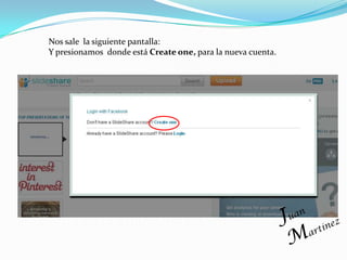Nos sale la siguiente pantalla:
Y presionamos donde está Create one, para la nueva cuenta.
 