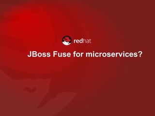 JBoss Fuse for microservices?
 