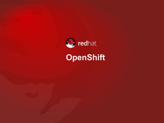 OpenShift
 