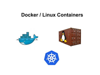 Docker / Linux Containers
 