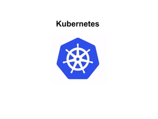 Kubernetes
 