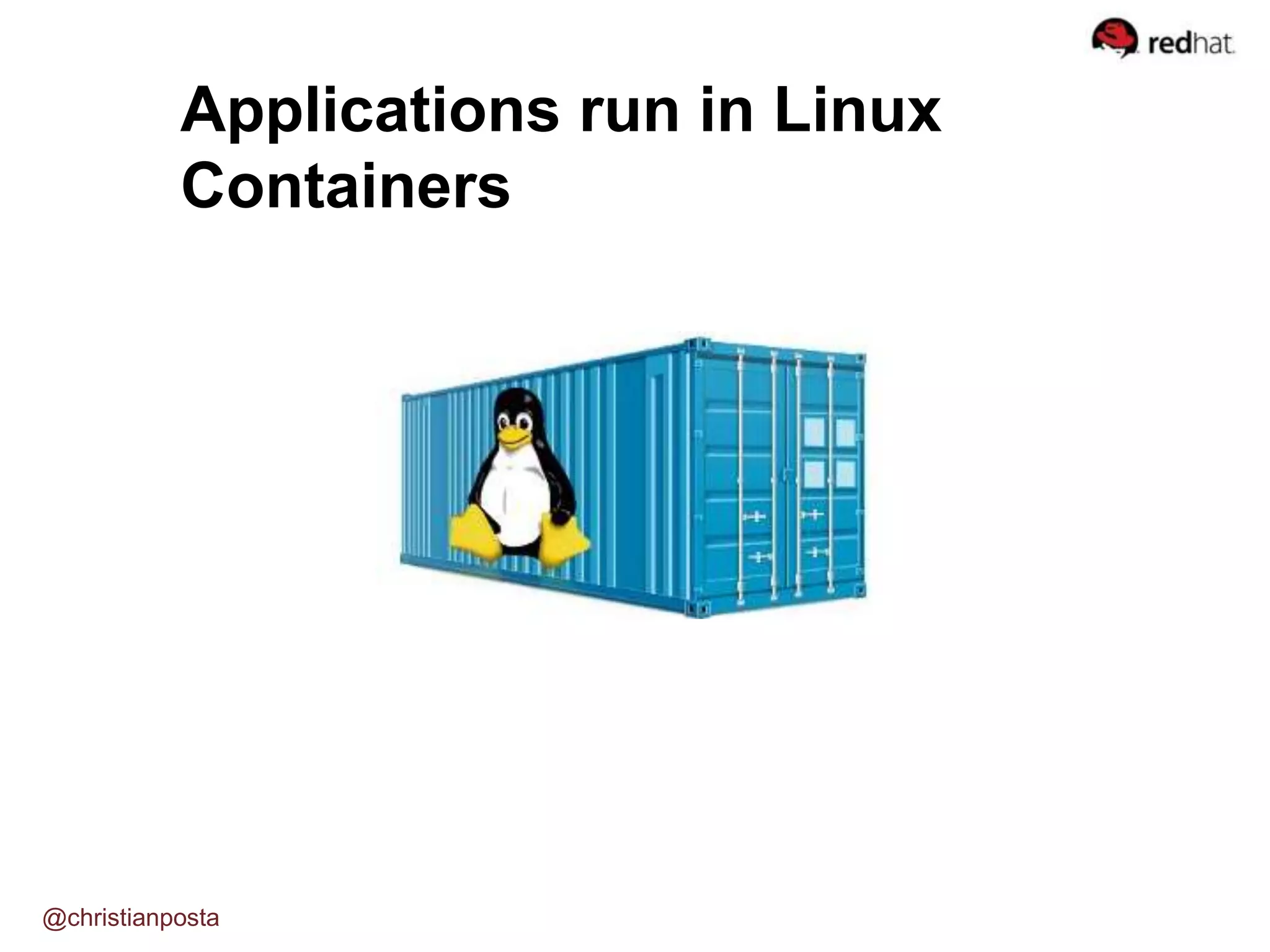 Applications run in Linux
Containers
@christianposta
 