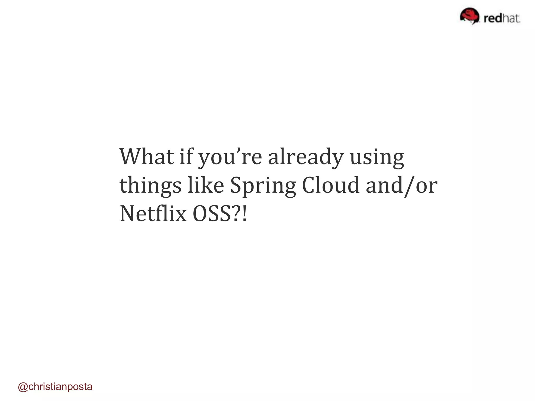 What if you’re already using
things like Spring Cloud and/or
Netflix OSS?!
@christianposta
 