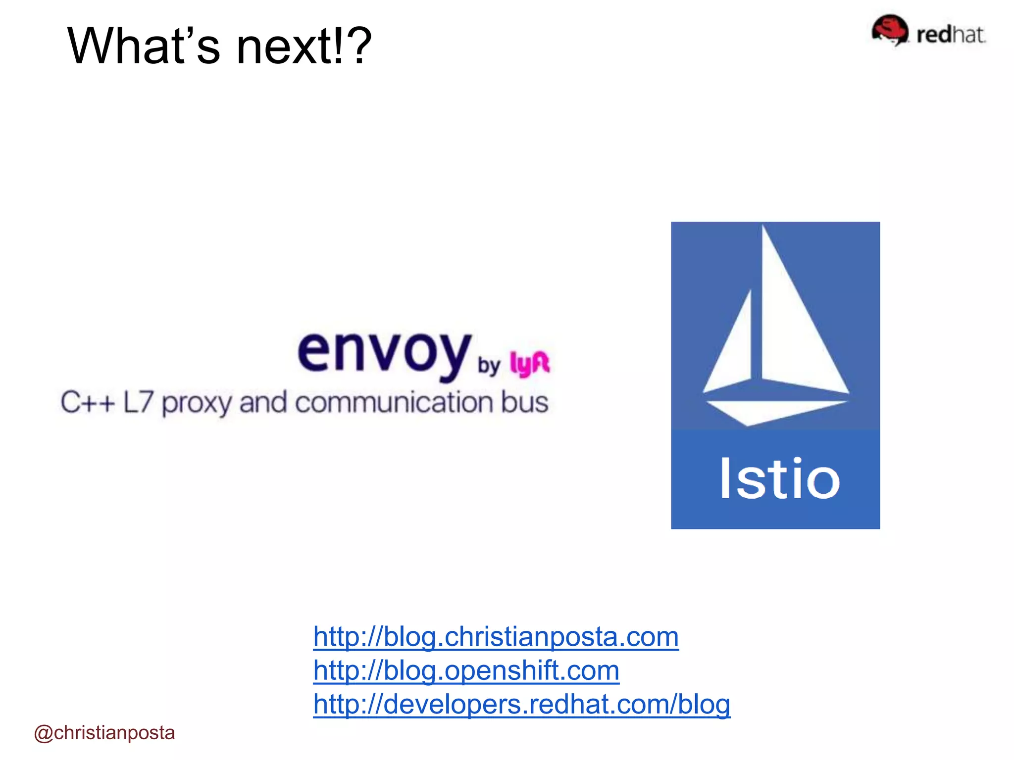 What’s next!?
http://blog.christianposta.com
http://blog.openshift.com
http://developers.redhat.com/blog
@christianposta
 