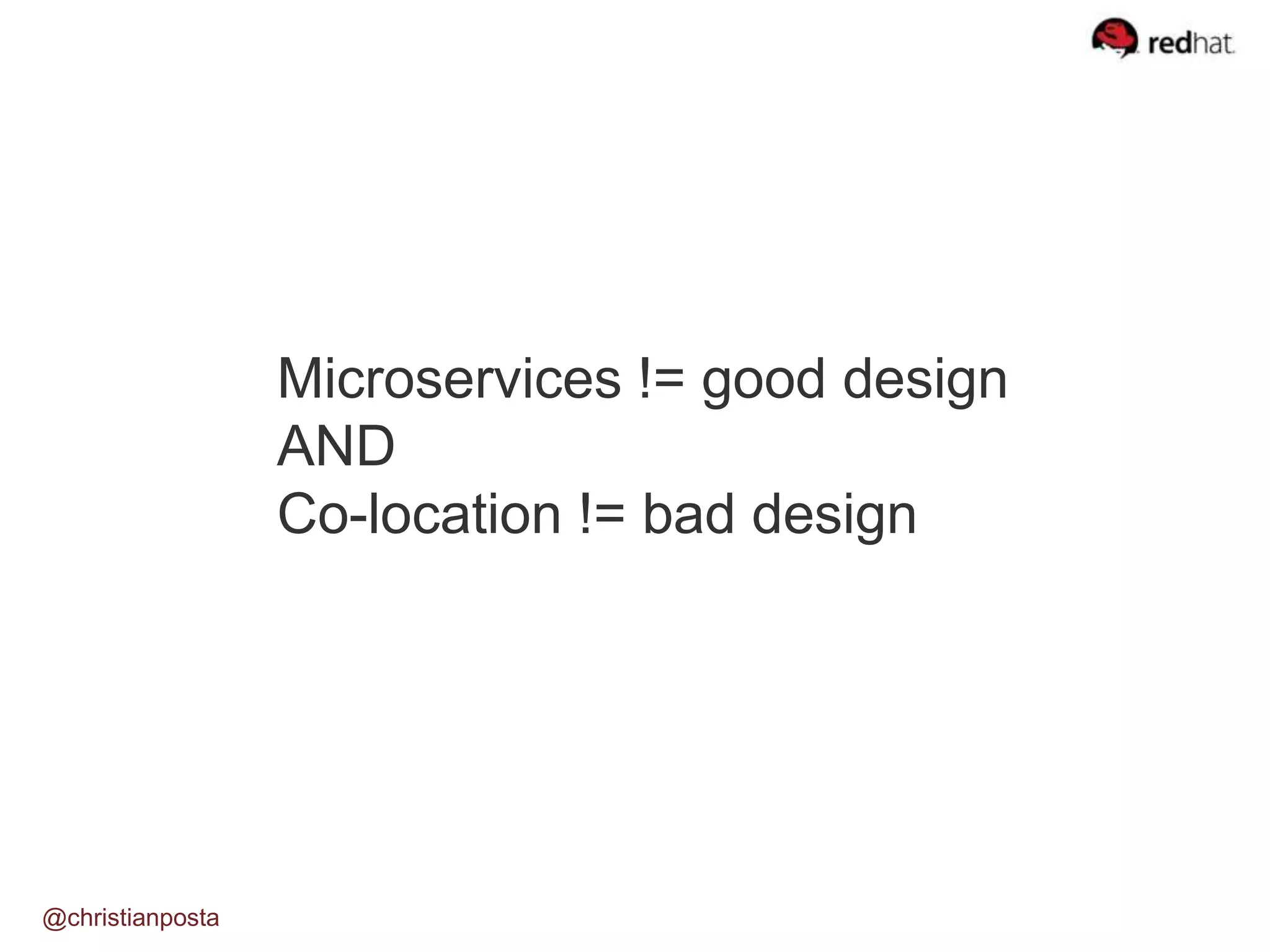 Microservices != good design
AND
Co-location != bad design
@christianposta
 