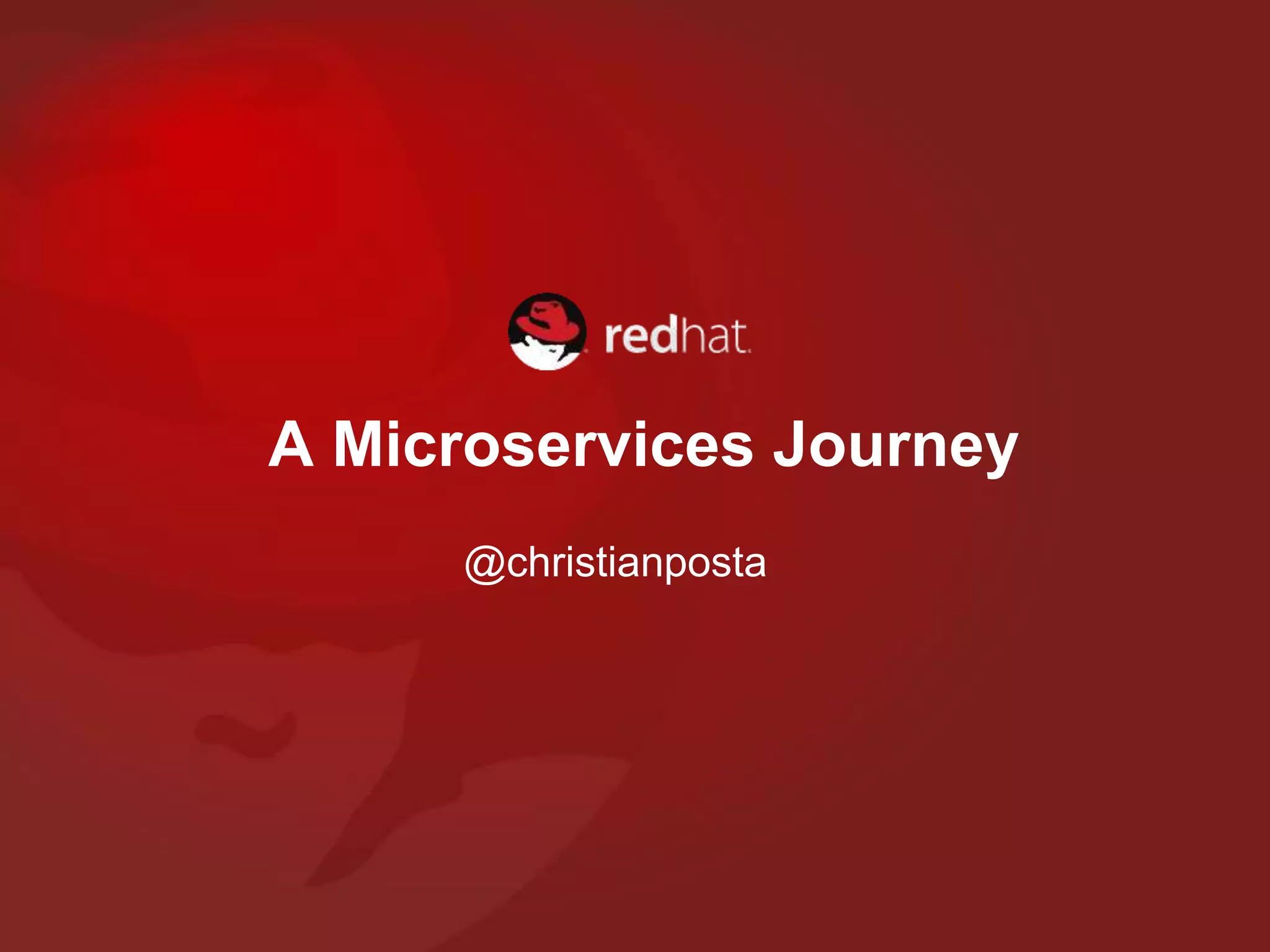 A Microservices Journey
@christianposta
 