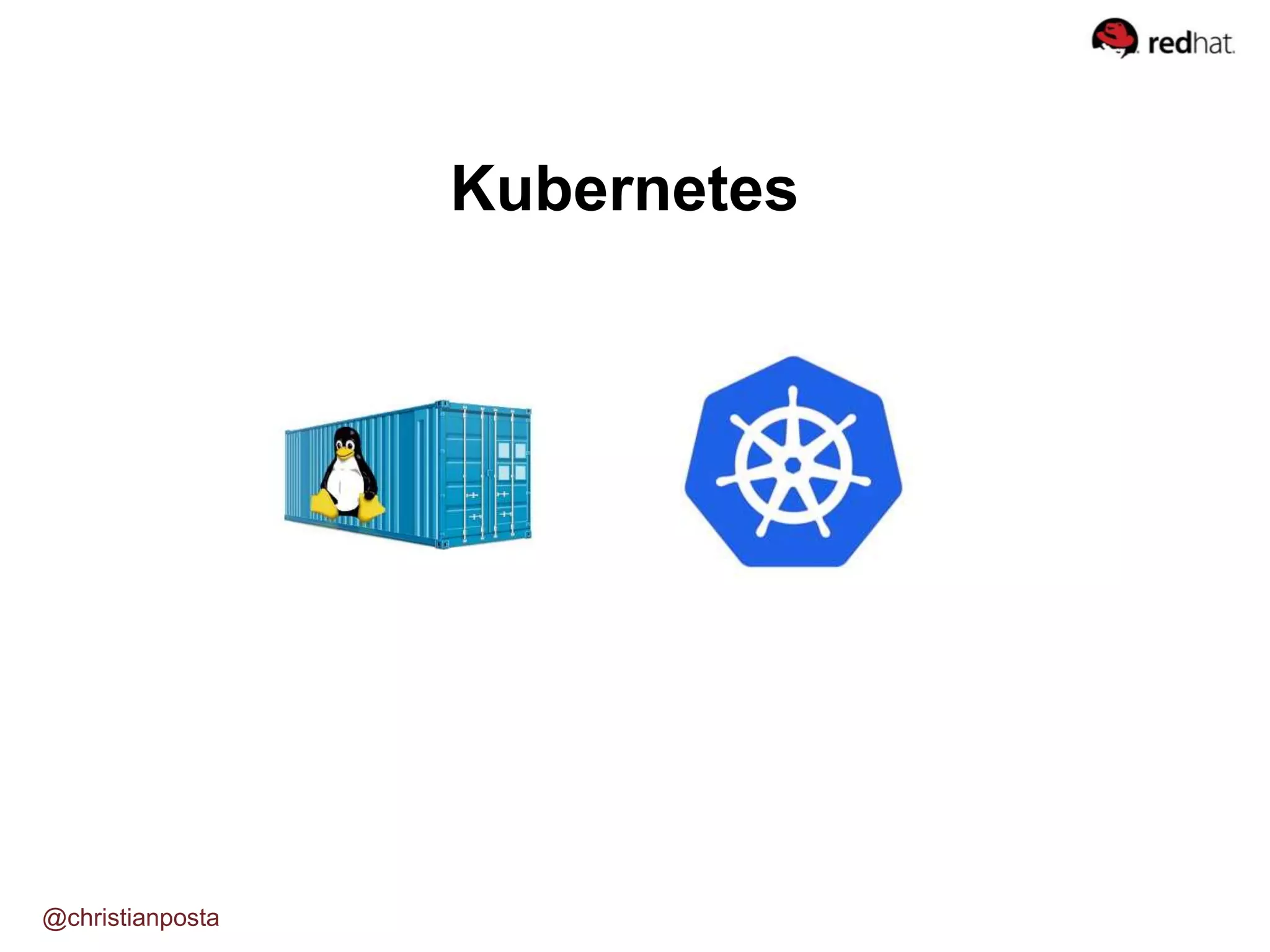 Kubernetes
@christianposta
 