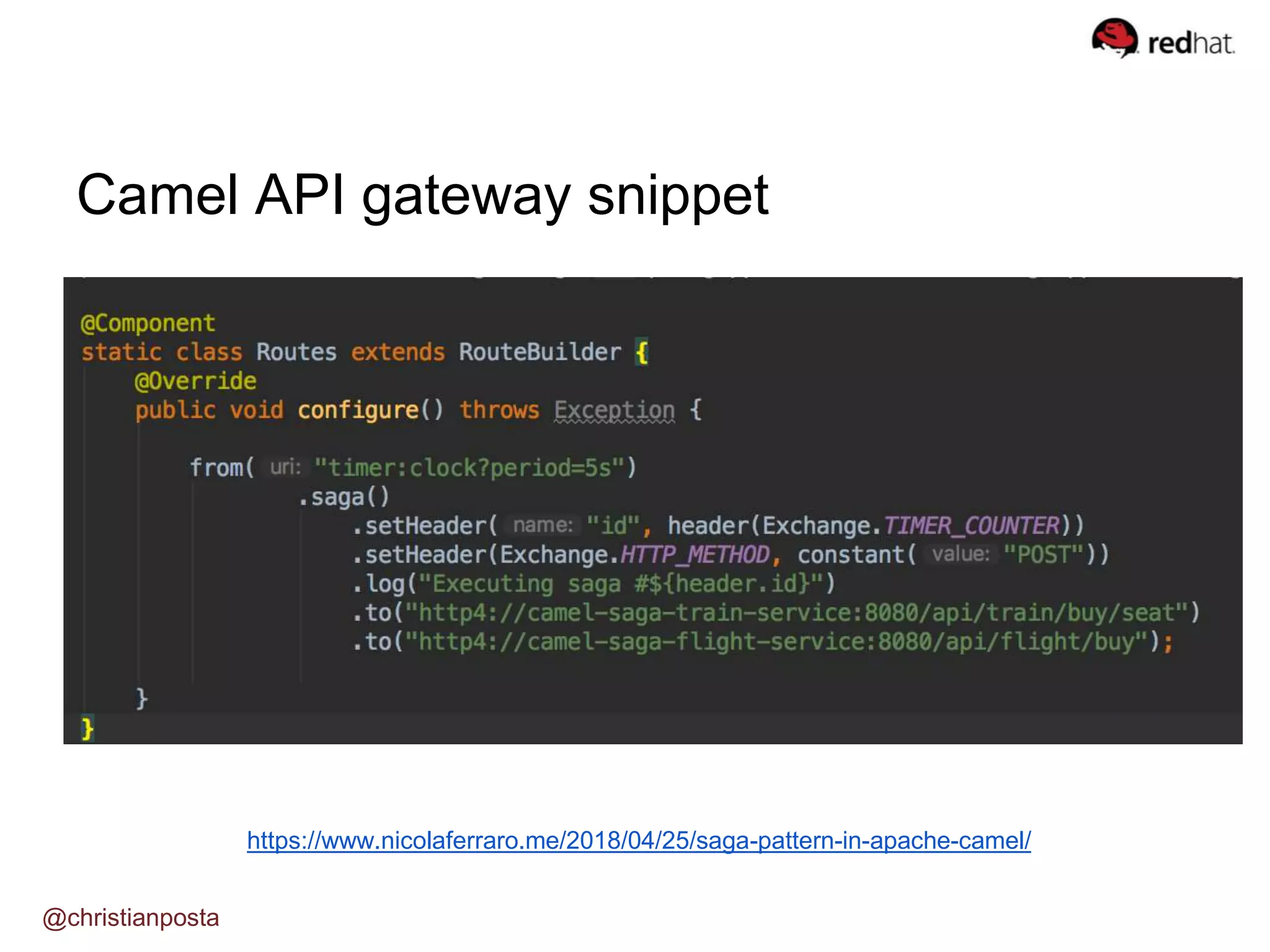 Camel API gateway snippet
@christianposta
https://www.nicolaferraro.me/2018/04/25/saga-pattern-in-apache-camel/
 
