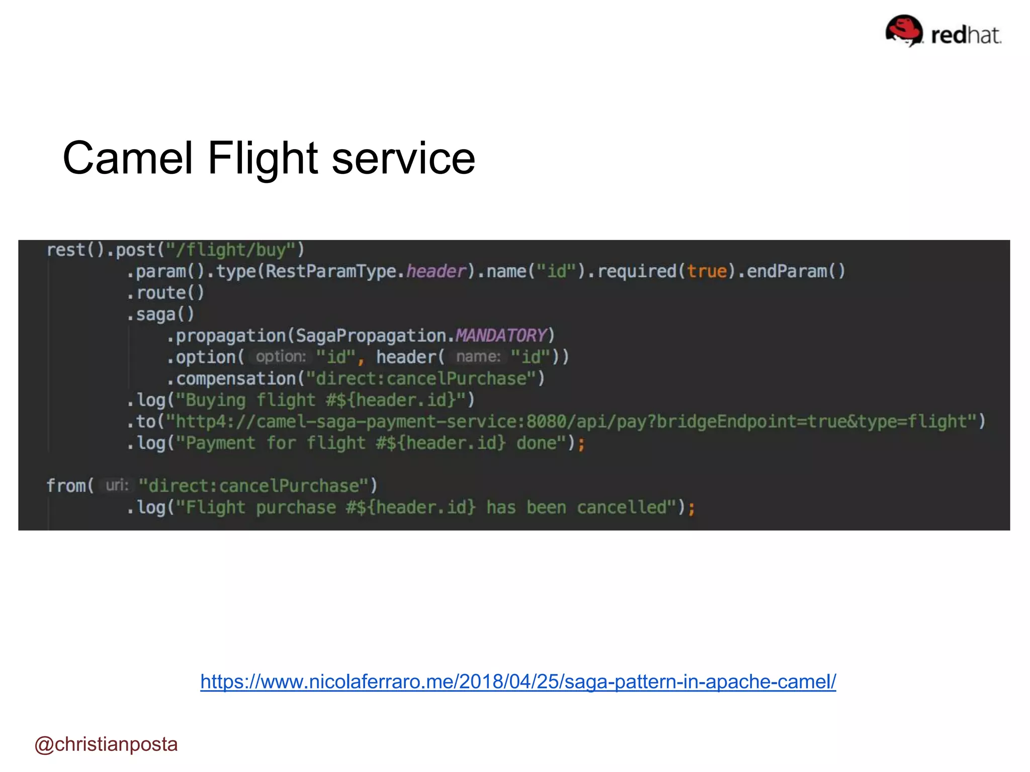 Camel Flight service
@christianposta
https://www.nicolaferraro.me/2018/04/25/saga-pattern-in-apache-camel/
 