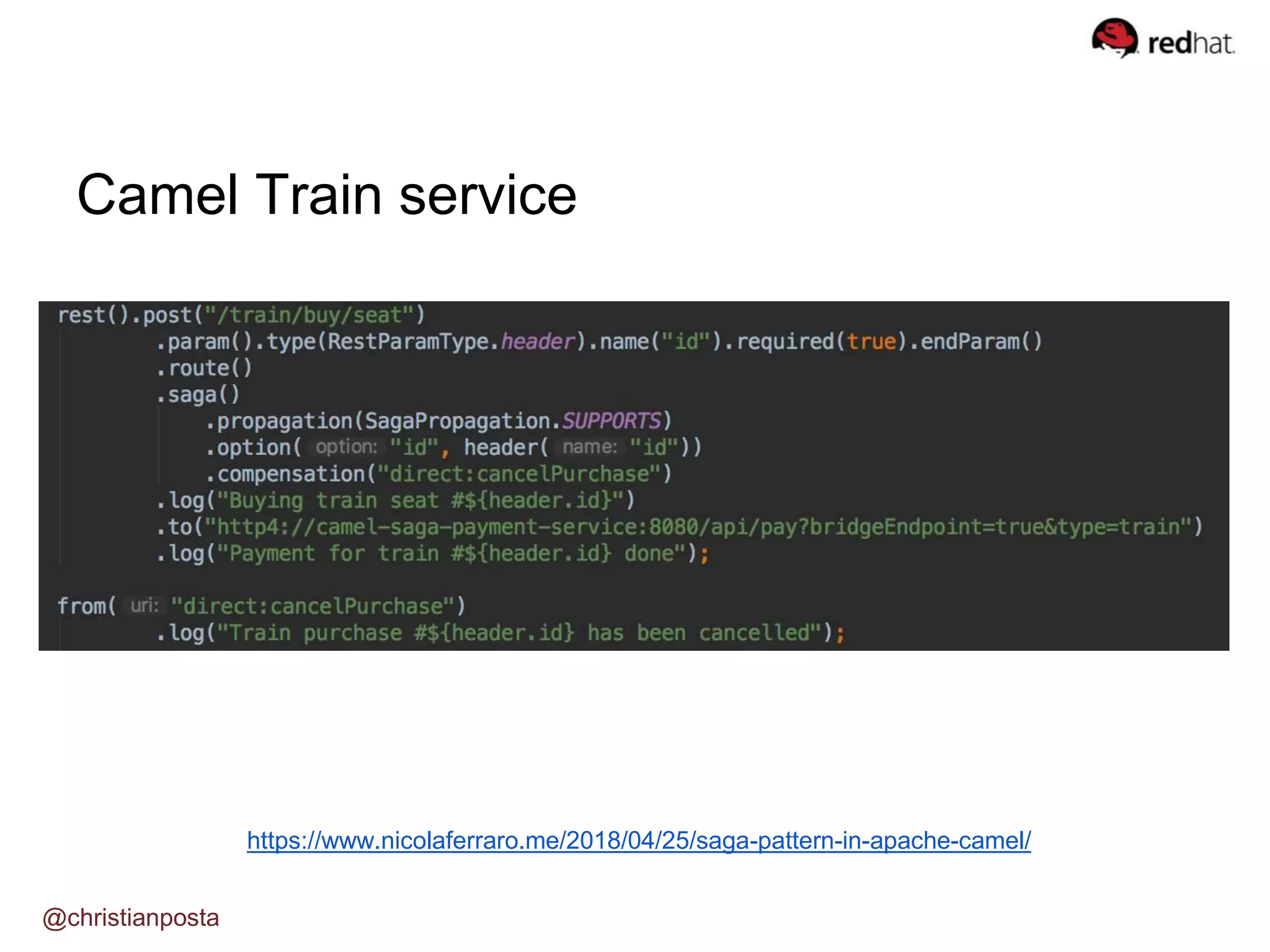 Camel Train service
@christianposta
https://www.nicolaferraro.me/2018/04/25/saga-pattern-in-apache-camel/
 