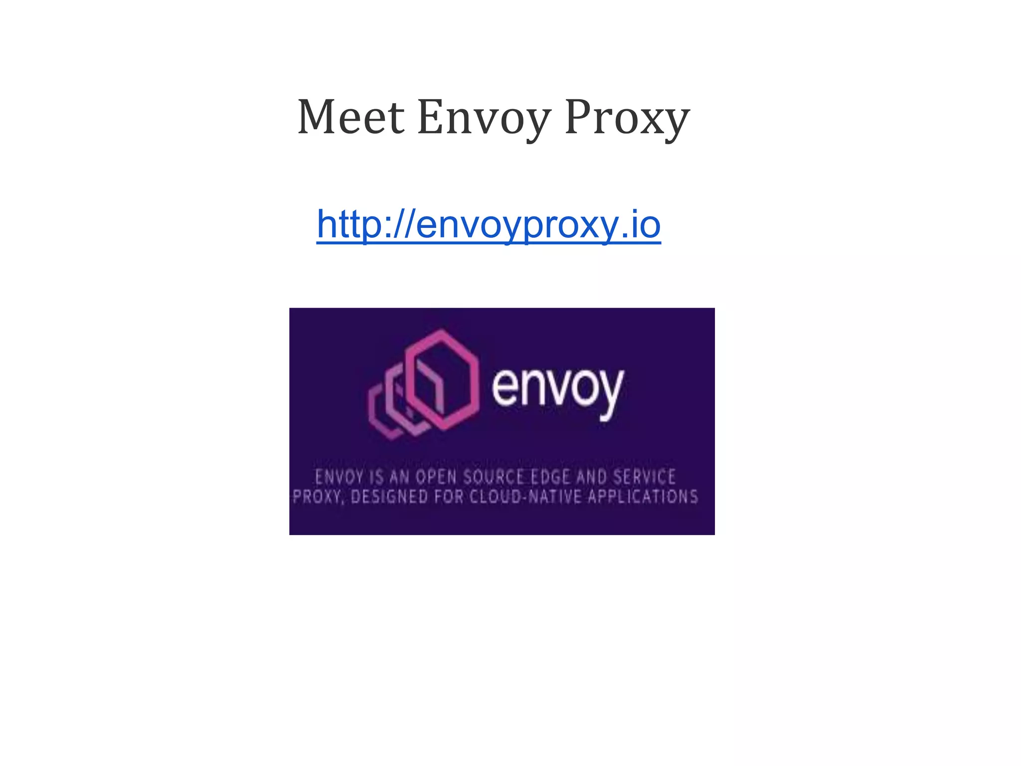 Meet Envoy Proxy
http://envoyproxy.io
 