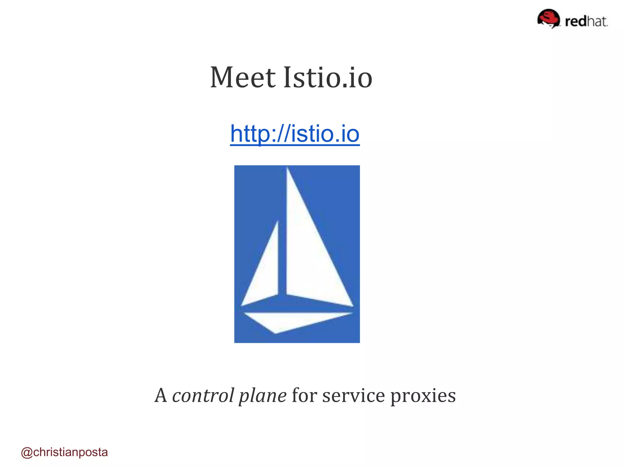 Meet Istio.io
http://istio.io
A control plane for service proxies
@christianposta
 