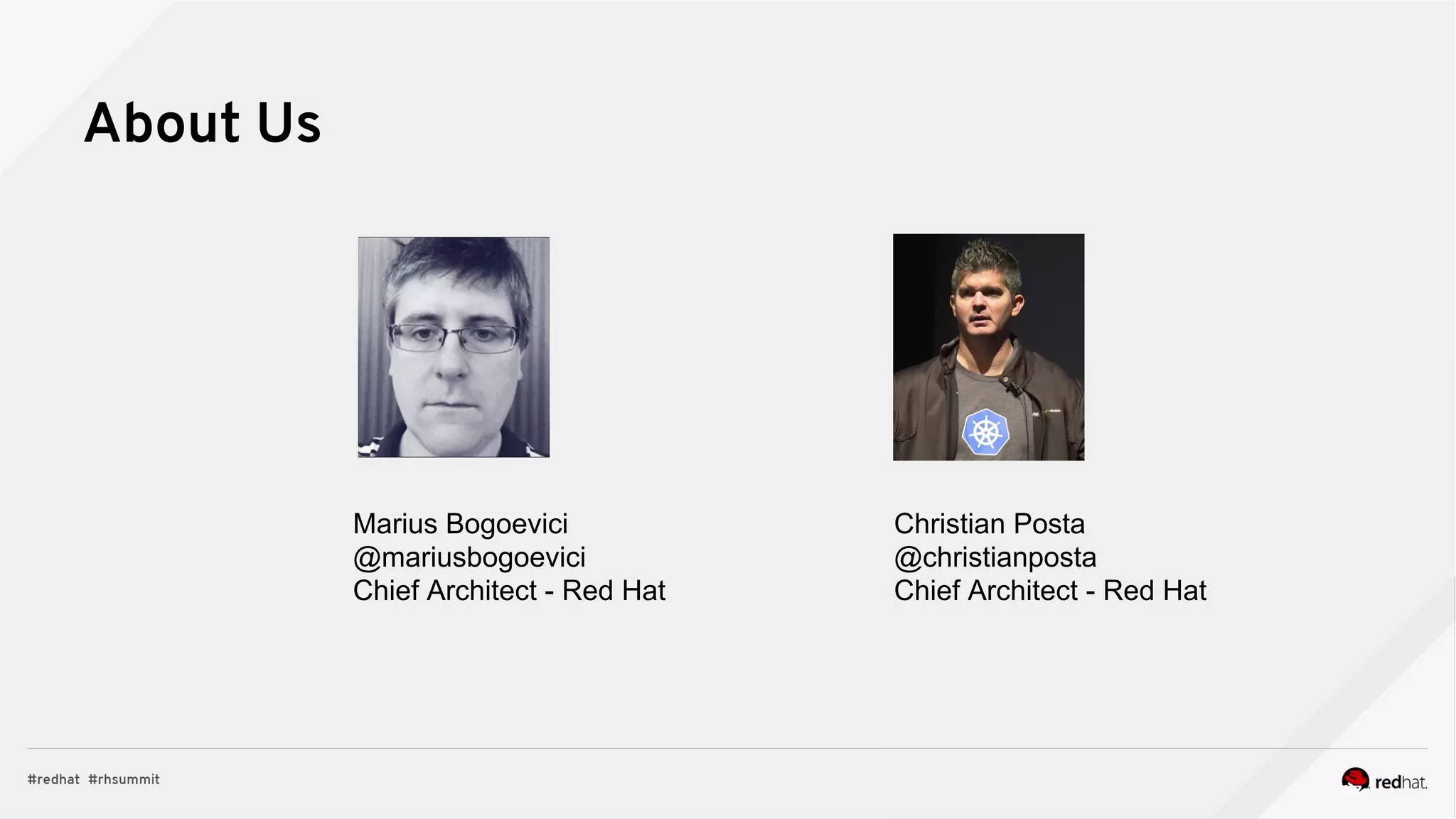About Us
Christian Posta
@christianposta
Chief Architect - Red Hat
Marius Bogoevici
@mariusbogoevici
Chief Architect - Red Hat
 