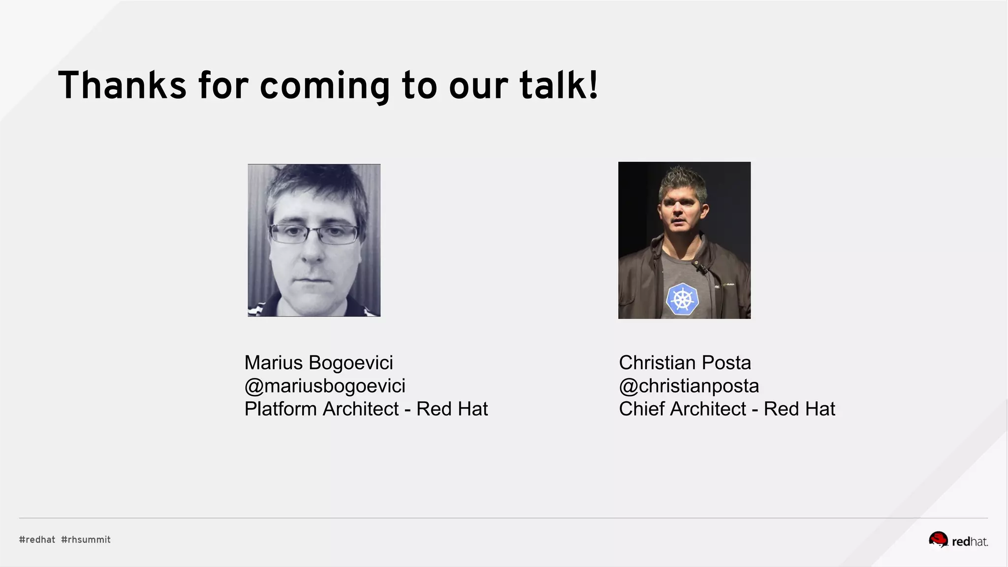 Thanks for coming to our talk!
Christian Posta
@christianposta
Chief Architect - Red Hat
Marius Bogoevici
@mariusbogoevici
Platform Architect - Red Hat
 