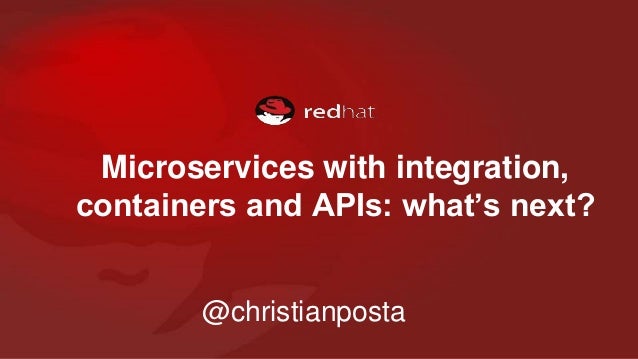 Microservices with integration,
containers and APIs: what’s next?
@christianposta
 