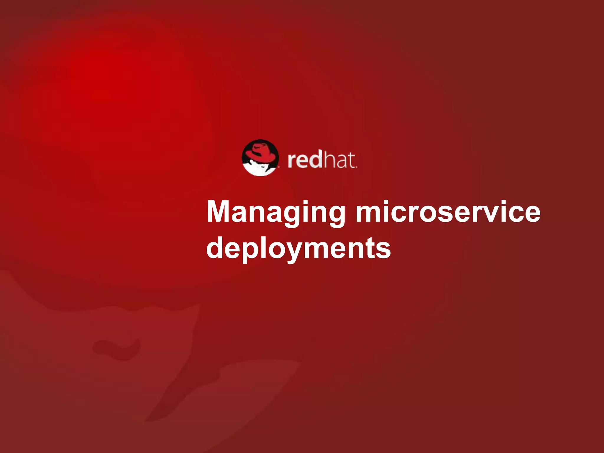 Managing microservice
deployments
 