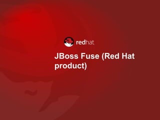 JBoss Fuse (Red Hat
product)
 