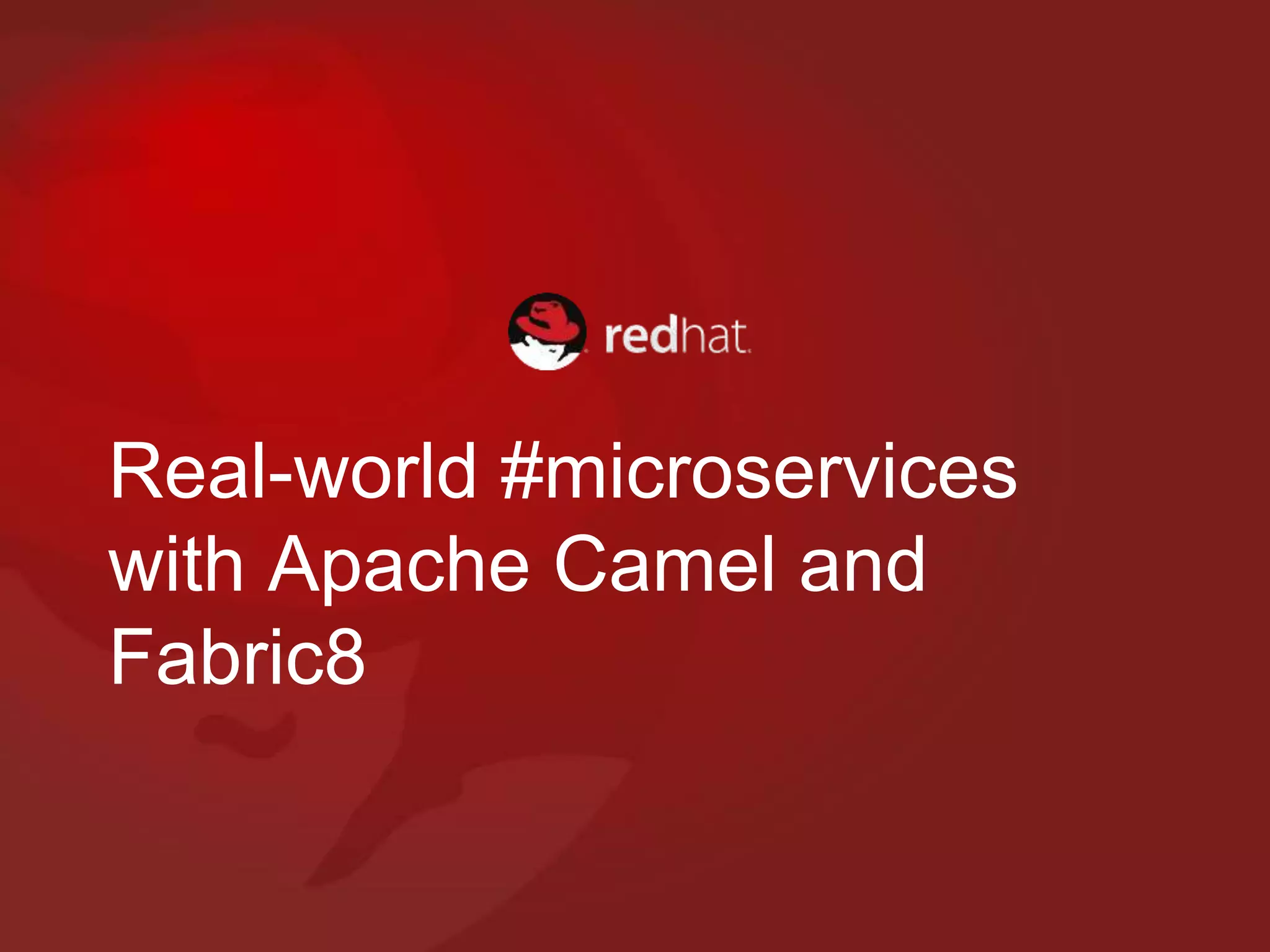 Real-world #microservices
with Apache Camel and
Fabric8
 