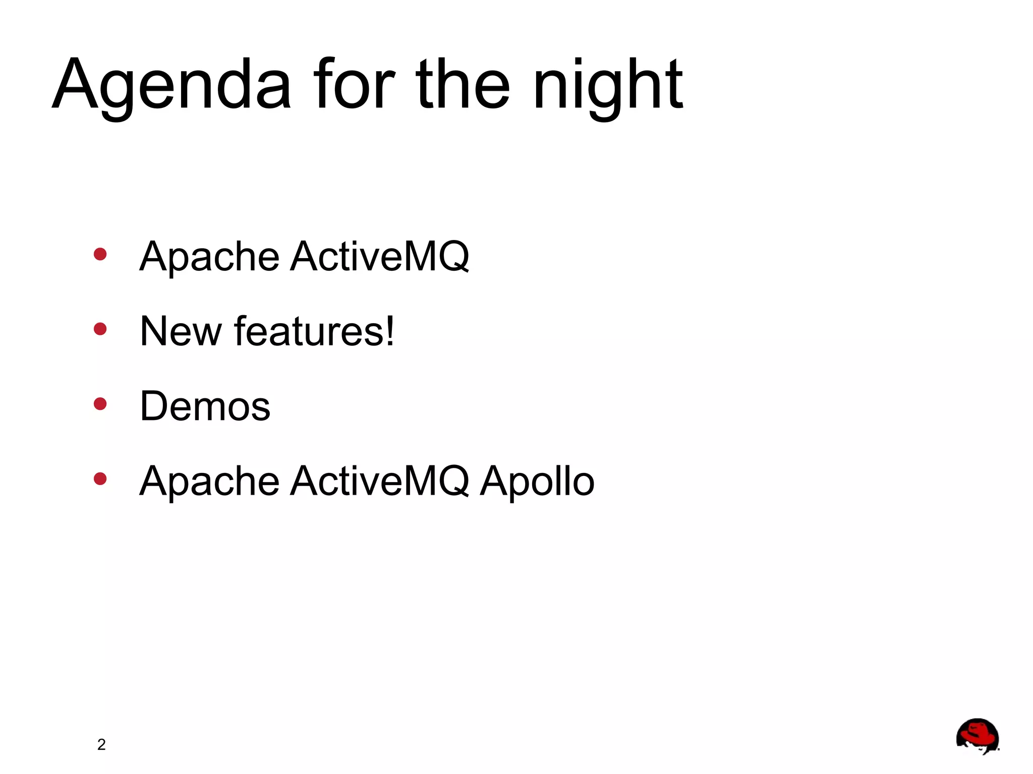 2
• Apache ActiveMQ
• New features!
• Demos
• Apache ActiveMQ Apollo
Agenda for the night
 