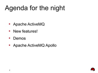 2
• Apache ActiveMQ
• New features!
• Demos
• Apache ActiveMQ Apollo
Agenda for the night
 