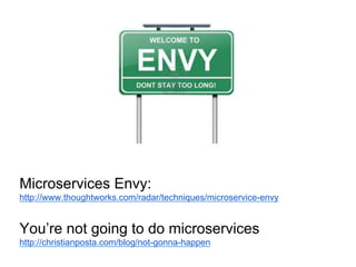 Microservices Envy:
http://www.thoughtworks.com/radar/techniques/microservice-envy
You’re not going to do microservices
ht...
