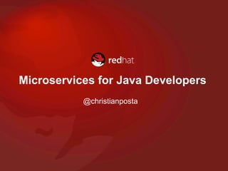 Microservices for Java Developers
@christianposta
 