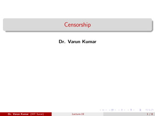 Censorship
Dr. Varun Kumar
Dr. Varun Kumar (IIIT Surat) Lecture-19 1 / 8
 