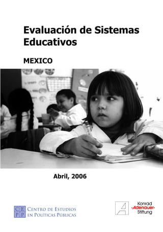 Evaluación de Sistemas 
Educativos 
MEXICO 
Abril, 2006 
 