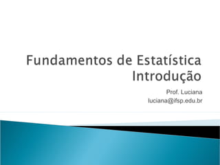 Prof. Luciana
luciana@ifsp.edu.br
 