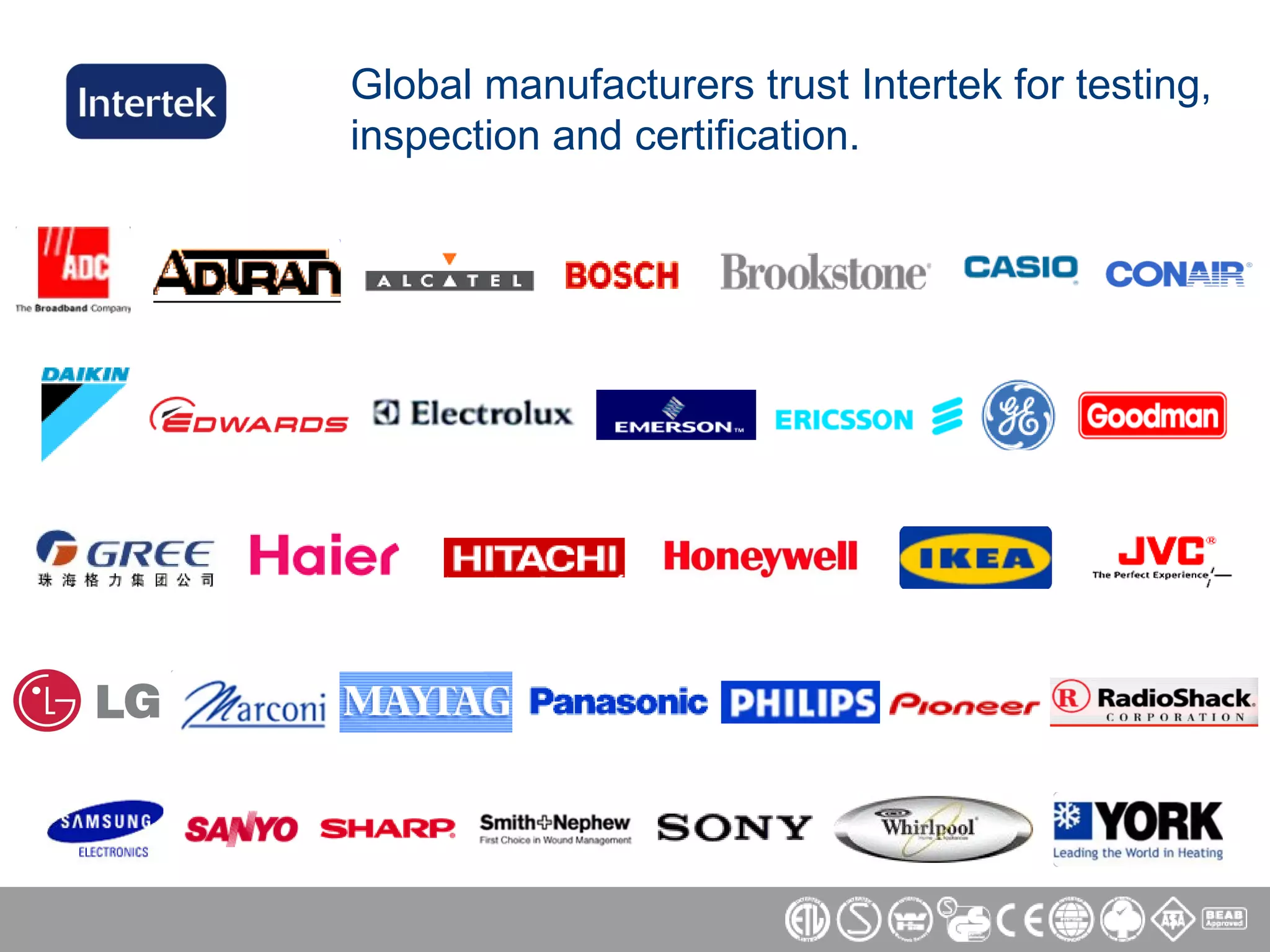 Global manufacturers trust Intertek for testing, inspection and certification. 