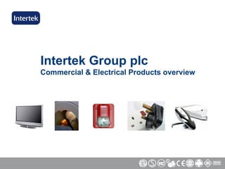 Intertek Group plc Commercial & Electrical Products overview 