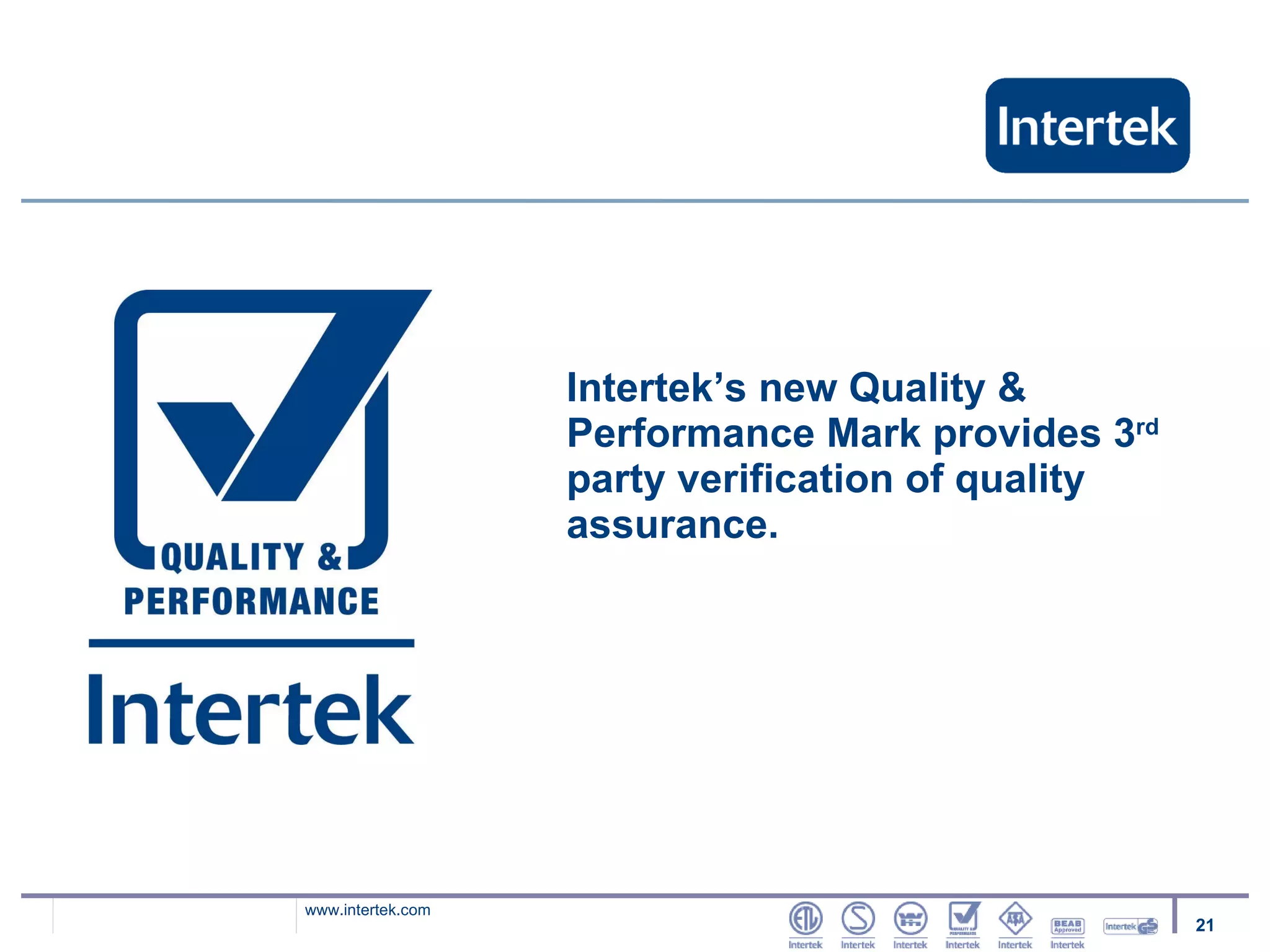 Intertek’s new Quality & Performance Mark provides 3 rd  party verification of quality assurance. 