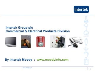 Intertek Group plc Commercial & Electrical Products Division By Intertek Moody  :  www.moodyinfo.com   