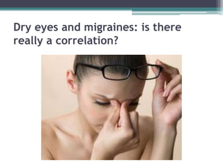 Dry eyes and migraines: is there
really a correlation?
 
