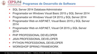 Programas de Desarrollo de Software
 SQL Server 2014 Database Administrator
 Programador en Windows Visual Basic 2015 y ...