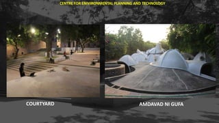CENTRE FOR ENIVIRONMENTAL PLANNING AND TECHNOLOGY
COURTYARD AMDAVAD NI GUFA
 