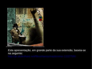 Esta apresentação, em grande parte da sua extensão, baseia-se
na seguinte:
http://pt.slideshare.net/filosofiaesjs/cepticismo-11027566

 