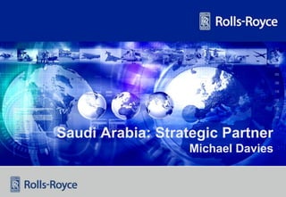 Saudi Arabia: Strategic Partner
Michael Davies
 
