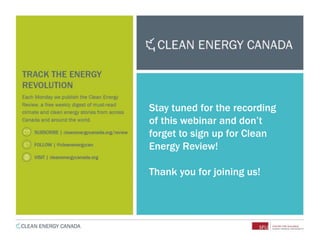 Stay tuned for the recording
of this webinar and don’t
forget to sign up for Clean
Energy Review!
Thank you for joining us!
 