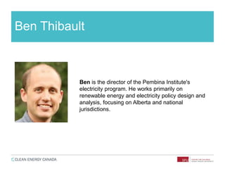 Ben Thibault
Ben is the director of the Pembina Institute's
electricity program. He works primarily on
renewable energy and electricity policy design and
analysis, focusing on Alberta and national
jurisdictions.
 