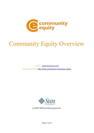Community Equity Overview


                   Author: peter.reiser@sun.com
    Open Source Site : http://kenai.com/projects/community-equity




                (c) 2007-2009 Sun Microsystems Inc.




                            Page 1 of 15
 