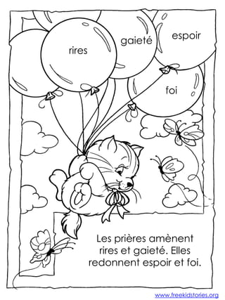 rires

gaieté

espoir

foi

Les prières amènent
rires et gaieté. Elles
redonnent espoir et foi.
www.freekidstories.org

 