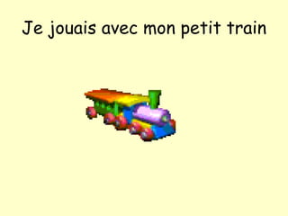 Je jouais avec mon petit train 