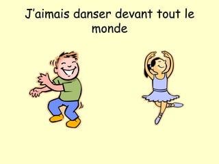 J’aimais danser devant tout le monde 