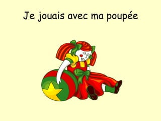 Je jouais avec ma poup ée 