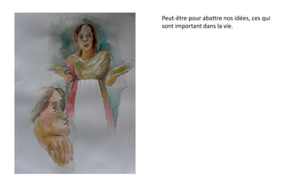 Peut-être pour abattre nos idées, ces qui
sont important dans la vie.
 