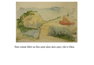 Tout comme bâtir un lieu saint dans mon cœur, cher à Dieu.
 