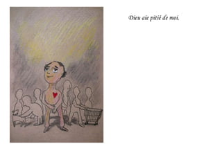Dieu aie pitié de moi.
 