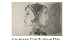 Comme il est difficile de comprendre certains faits de la vie.
 